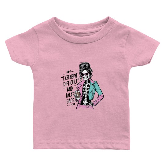 expensive difficult and talks back Baby T Shirts