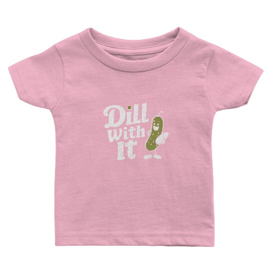 Dill With It Funny Pickle Character Baby T Shirts