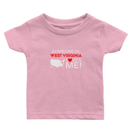 Someone In West Virginia Loves Me Baby T Shirts