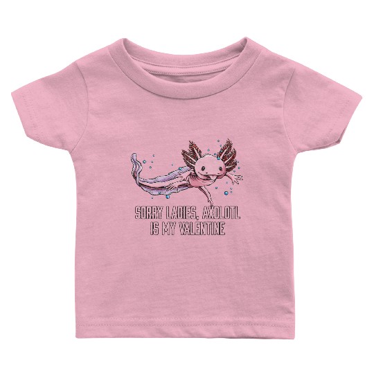 Sorry Ladies Axolotl Is My Valentine Salamander Fu Baby T Shirts