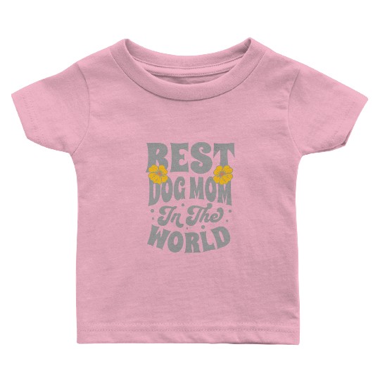 Best Dog Mom in the World Baby T Shirts