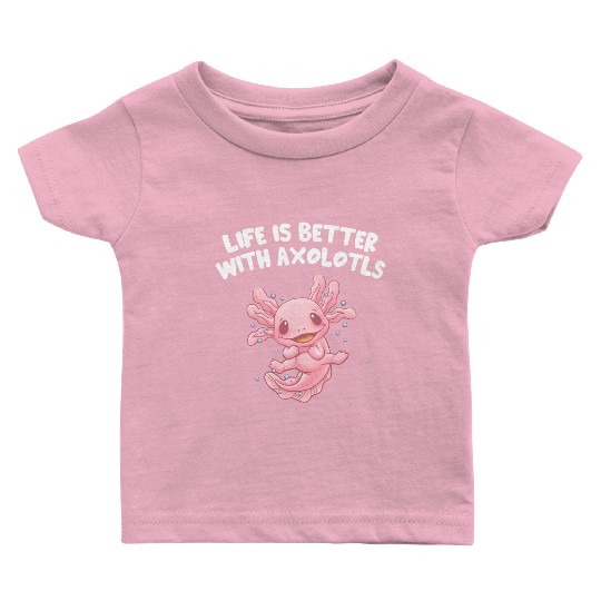 Life Is Better with Axolotls Salamander Sayings Ax Baby T Shirts