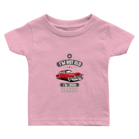 IM NOT OLD IM 1950s CLASSIC Car Lover Birthday Baby T Shirts