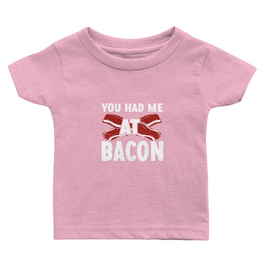 You Had Me At Bacon Baby T Shirts