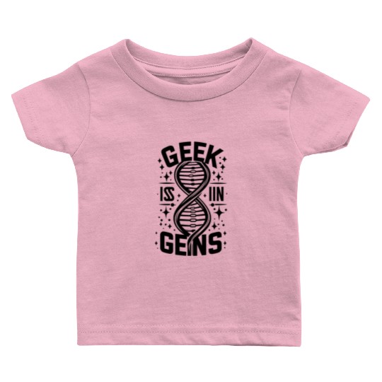 Geek is in Gens Baby T Shirts