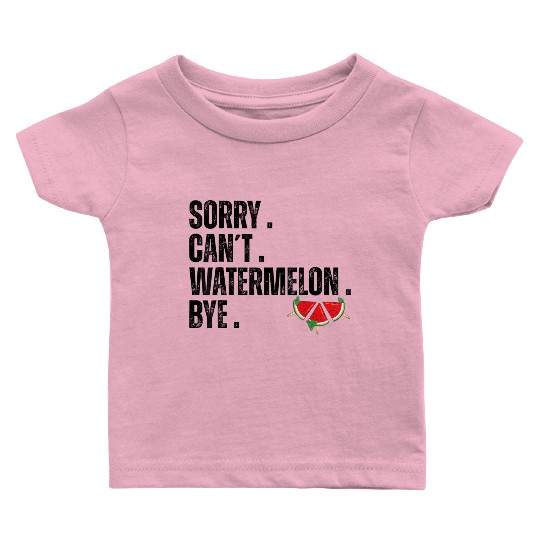 Sorry Can t Watermelon Bye Funny Watermelon Summer Baby T Shirts