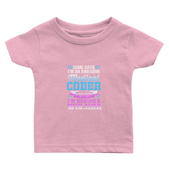 Some Days I'm An Awesome Funny Medical Coder Baby T Shirts