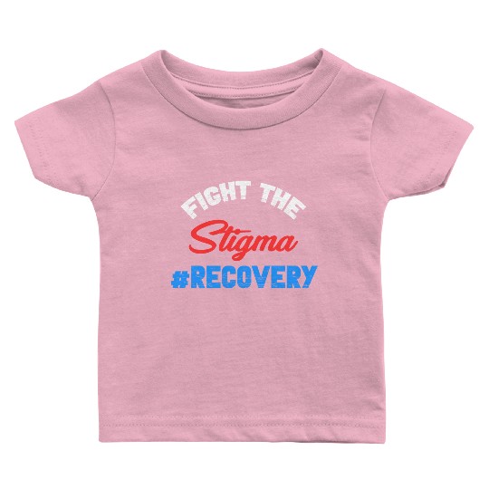Fight The Stigma #Recovery Overdose Sobriety Baby T Shirts