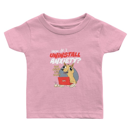 How Do I Uninstall Anxiety Funny Dog Mental Health Baby T Shirts
