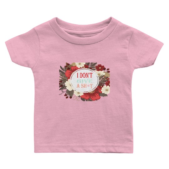 I DONT GIVE A SHIT Baby T Shirts