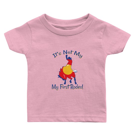 It's Not My First Rodeo Horse Baby T Shirts