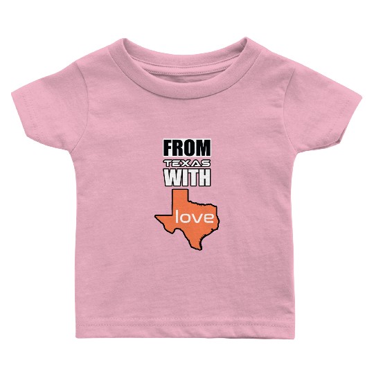 FROM TEXAS WITH LOVE Baby T Shirts Baby T Shirts