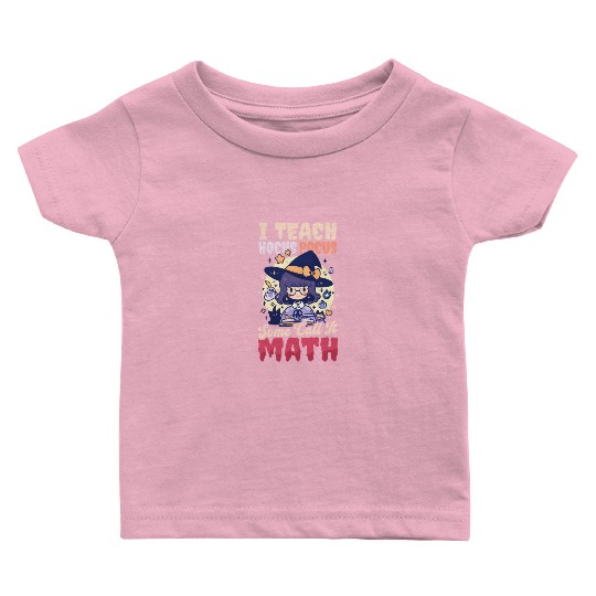 Halloween Math Teacher I Teach Some Call Math Baby T Shirts