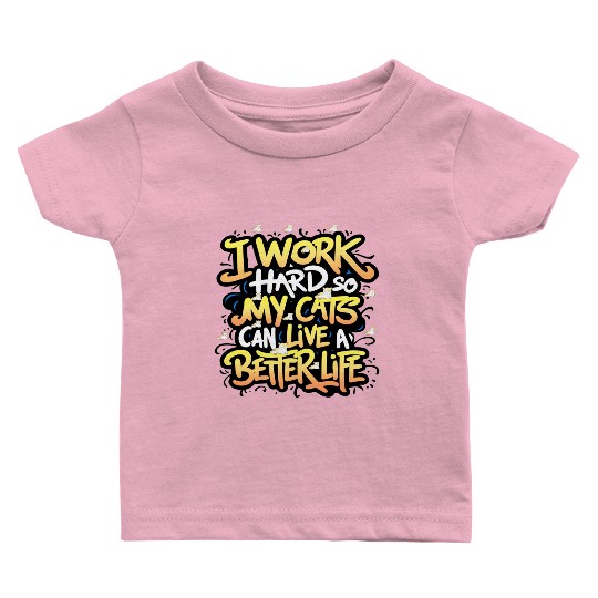 Cat pun quotes I work hard so my cat can live Baby T Shirts