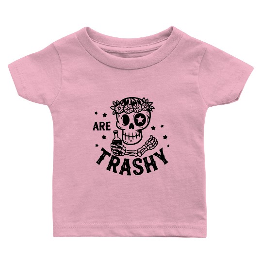 Are Trashy Baby T Shirts