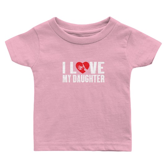 I Love My Daughter to Dad Funny Father's Day Daddy Baby T Shirts