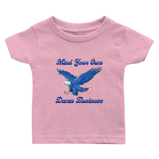 Mind Your Own Damn Business Baby T Shirts