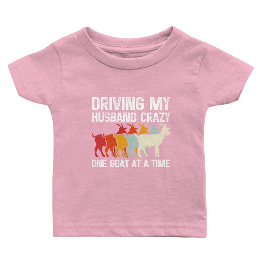 Driving My Husband Crazy One Goat At A Time Funny Baby T Shirts