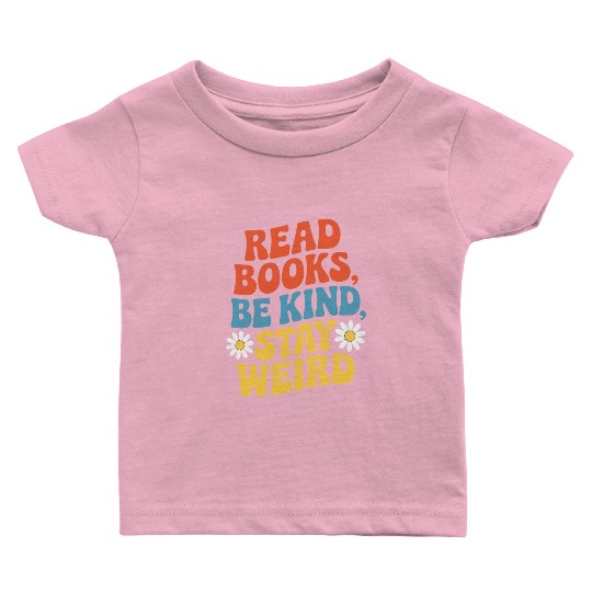Read Books Be Kind Stay Weird Design Funny Baby T Shirts