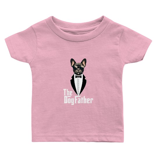 The Dogfather Funny dog dad French Bulldog Baby T Shirts