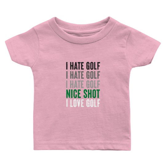 I Hate Golf Nice Shot I Love Golf Golf Player Golf Baby T Shirts