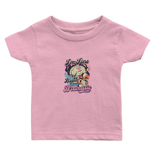 Depression Awareness I'm Fine My Brain Dramatic Baby T Shirts