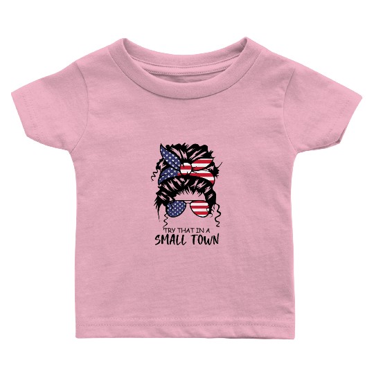 Try That In a Small Town US Flag Girl Baby T Shirts