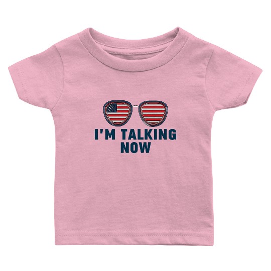 I'm Talking Now Trump Quote Baby T Shirts