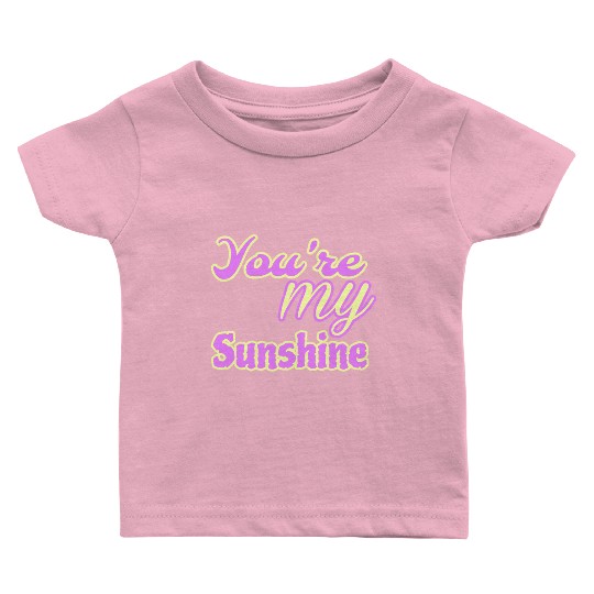 You are my sunshine Baby T Shirts