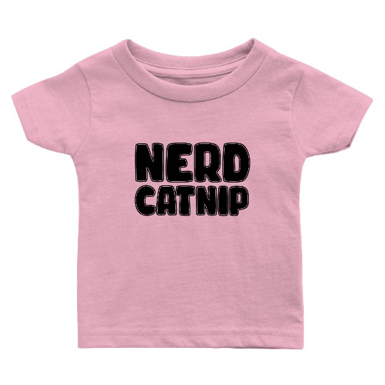 Nerd Catnip Funny Nerd Lover Nerdy Catnip Made Me Baby T Shirts