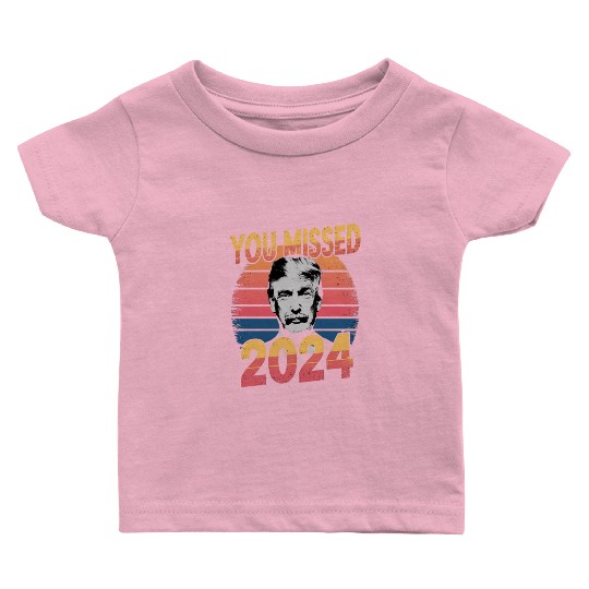 You Missed Again Trump 2024, President 2024 Baby T Shirts