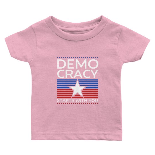 Democracy Starts with You - Election - Vote Baby T Shirts