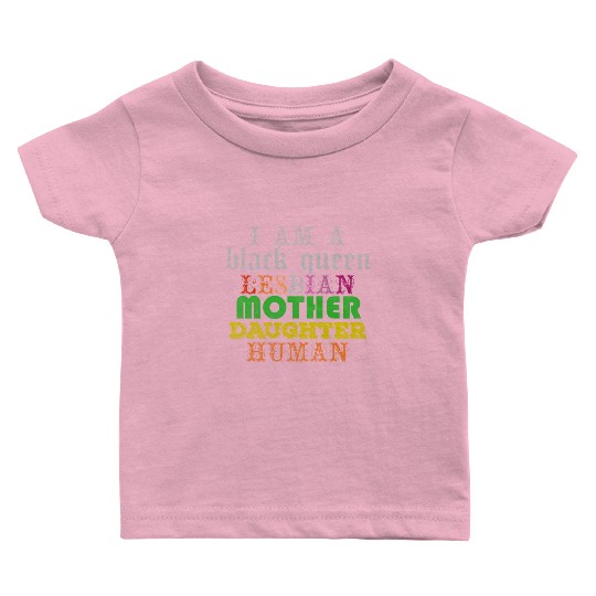 I am a black queen lesbian mother daughter human Baby T Shirts