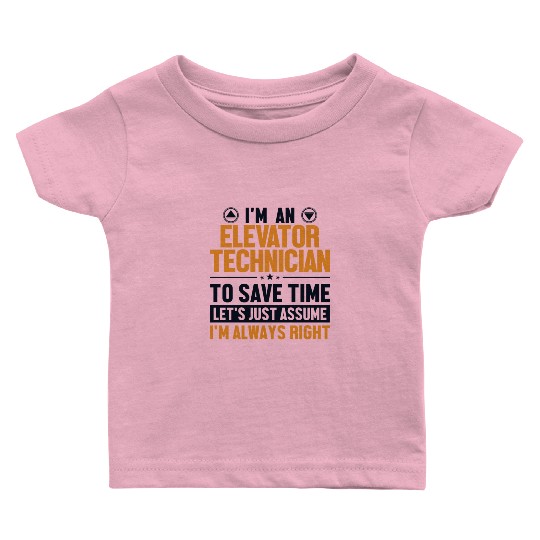 e Elevator Technician Let's Assume I'm Right Baby T Shirts
