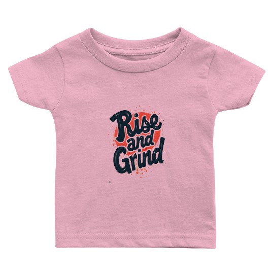 Rise and Grind Baby T Shirts