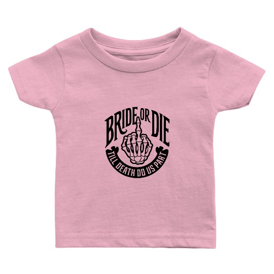 bride or die till death do us part Baby T Shirts