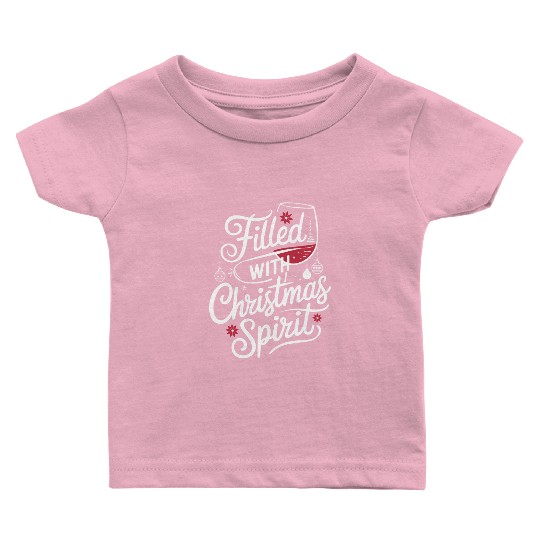 Filled With Christmas Spirit Festive Wine Baby T Shirts