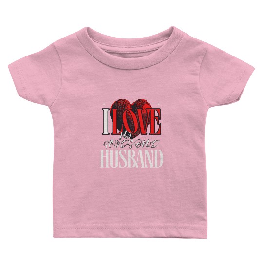 I Love My Awesome Husband Unique Wife Red Heart Baby T Shirts