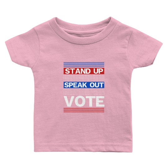 Stand Up Speak Out Vote - United States Election Baby T Shirts