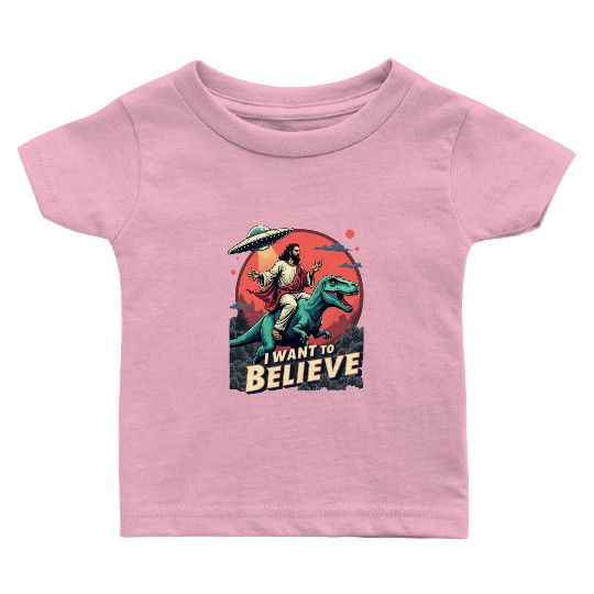 Jesus Riding a Dinosaur with UFO - I Want to Belie Baby T Shirts