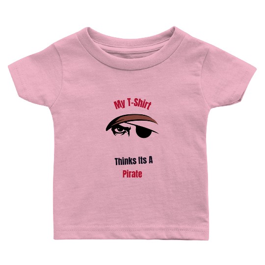 My Baby T Shirts Thinks Its A Pirate.