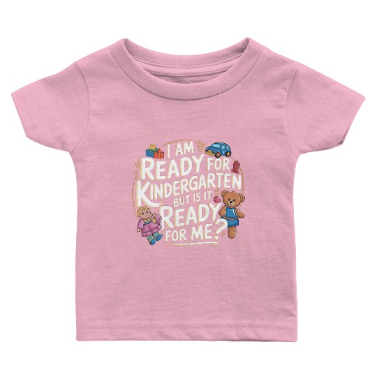 I'm Ready For Kindergarten But Is It Ready For Me6 Baby T Shirts