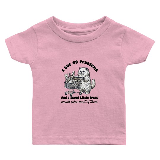 I Got 99 Problems and a sweet little treat Baby T Shirts