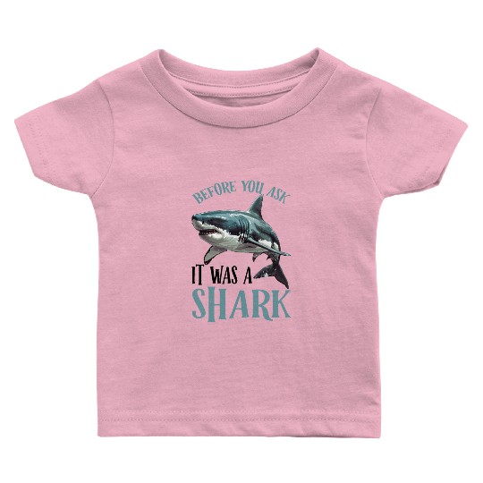 Before You Ask It Was A Shark 2 Baby T Shirts