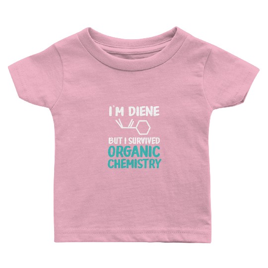 I'm Diene But I Survived Funny Organic Chemistry Baby T Shirts