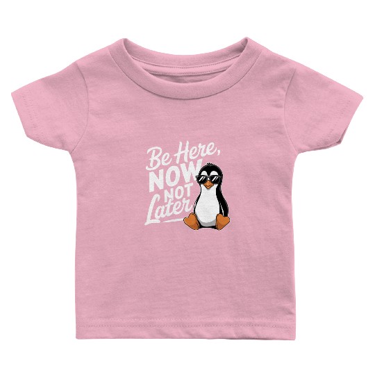 Be Here Now Not Later Mindfulness Vibes Baby T Shirts