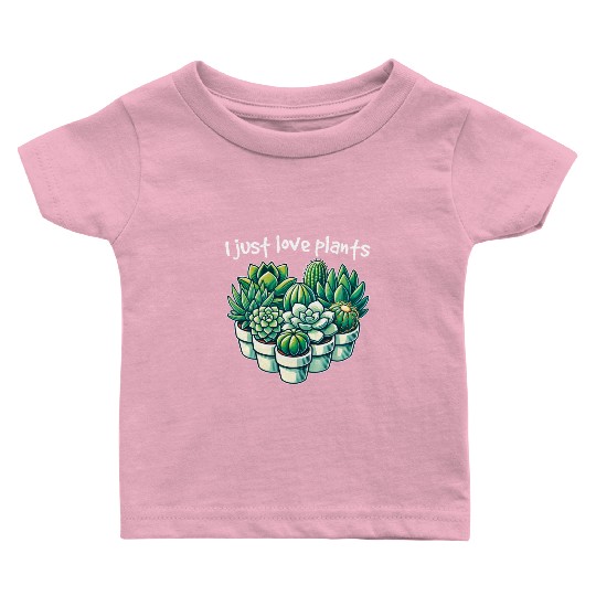 I Just Love Plants Cactus Lover Succulents Garden Baby T Shirts