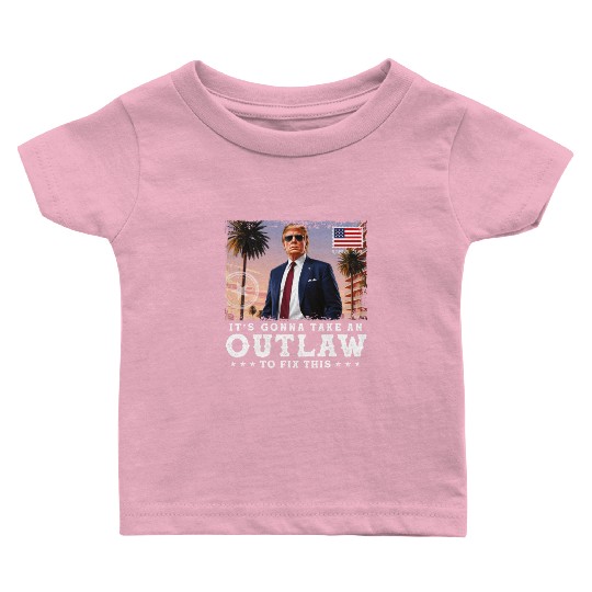 Trump Felon 2024 - It's Gonna Take an Outlaw To Baby T Shirts