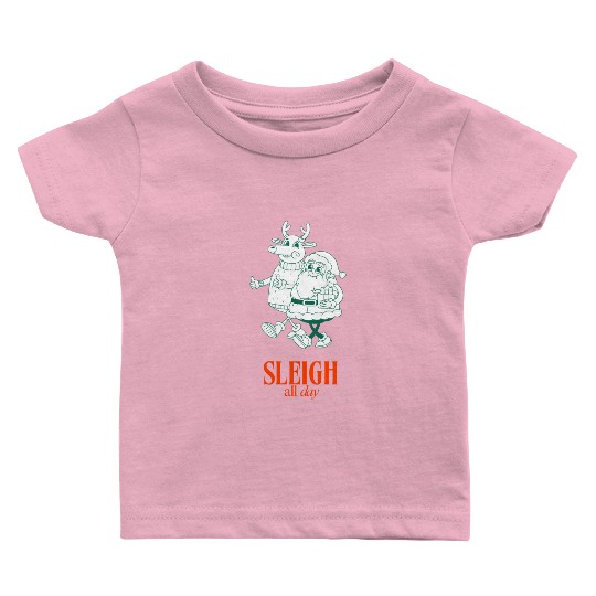 Sleigh all Day Baby T Shirts