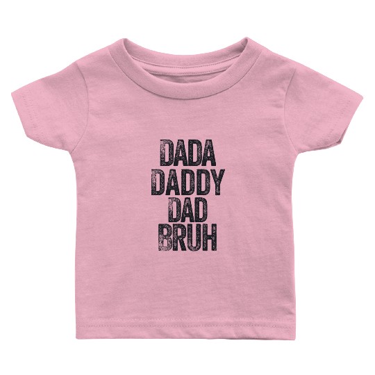 Dada Daddy Dad Bruh Father's Day Retro Vintage Baby T Shirts